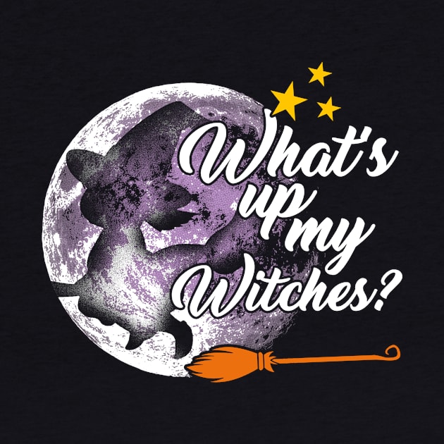 What's up my witches ? Halloween for women by captainmood